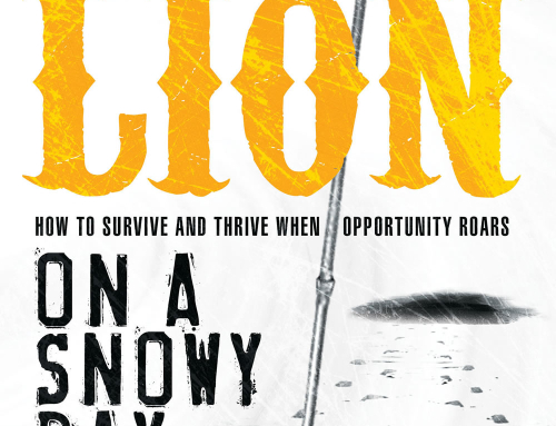 In a Pit With a Lion on a Snowy Day: How to Survive and Thrive When Opportunity Roars